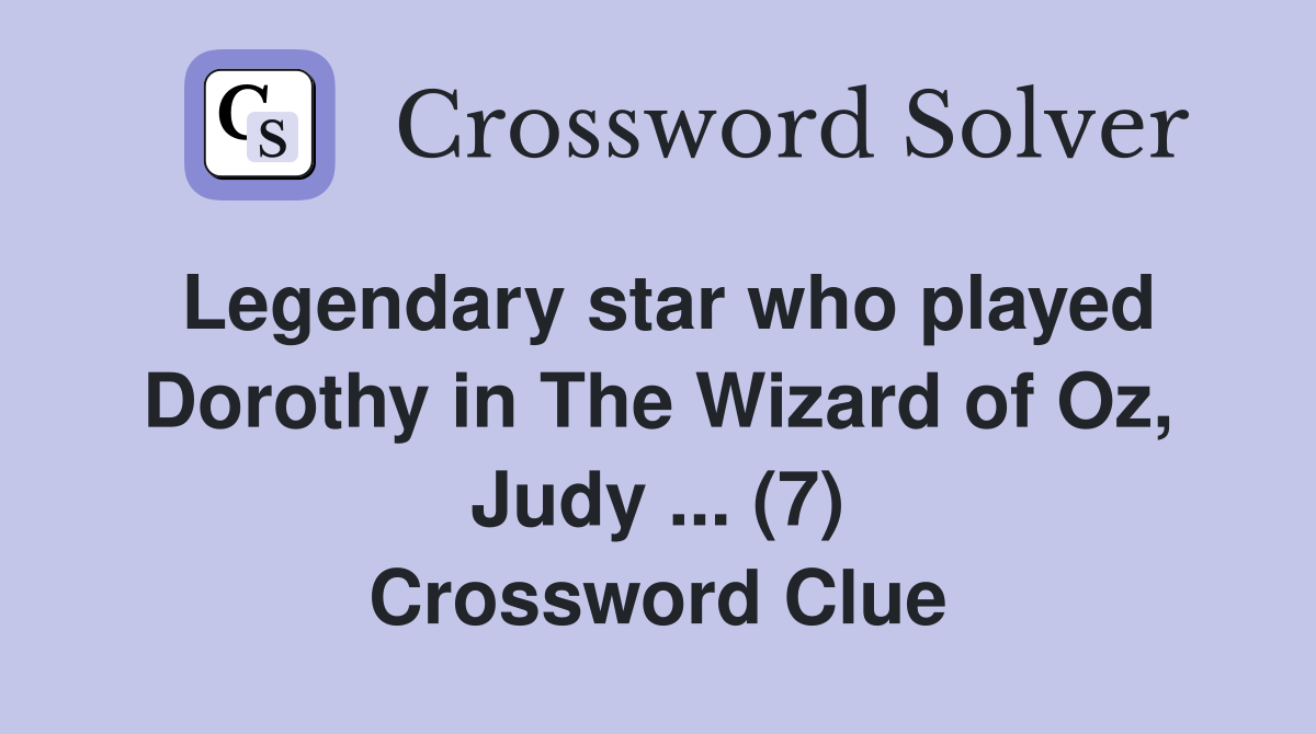 Legendary star who played Dorothy in The Wizard of Oz, Judy (7